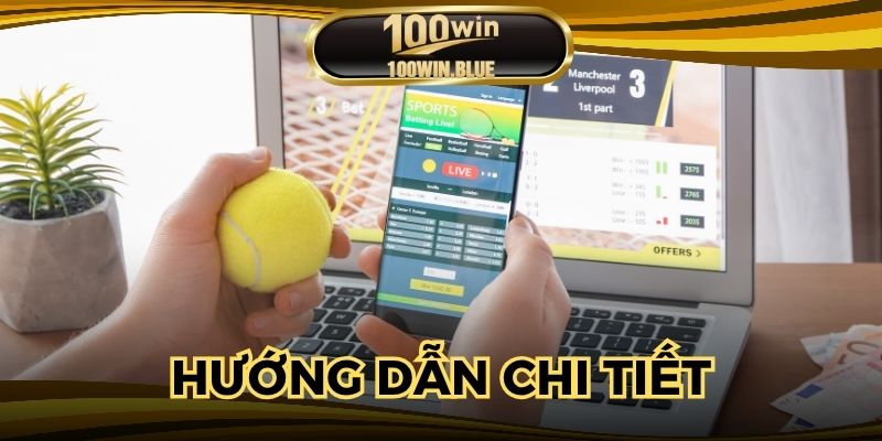 Hướng dẫn chi tiết, dễ dàng tham gia Thể Thao 100WIN
