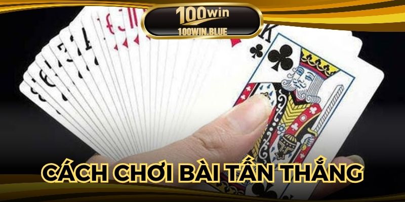 Cách chơi bài tấn mang về chiến thắng dễ dàng