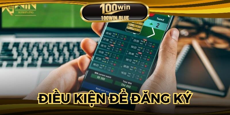 Điều kiện để thành viên đăng ký thành công 100WIN